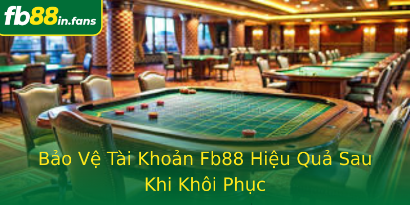 Bảo Vệ Tài Khoản Fb88 Hiệu Quả Sau Khi Khôi Phục Bảo Vệ Tài Khoản Fb88 Hiệu Quả Sau Khi Khôi Phục