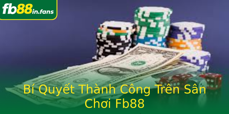 Bí Quyết Thành Công Trên Sân Chơi Fb88
