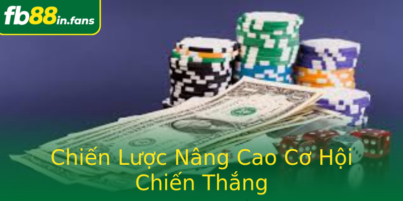 Chiến Lược Nâng Cao Cơ Hội Chiến Thắng
