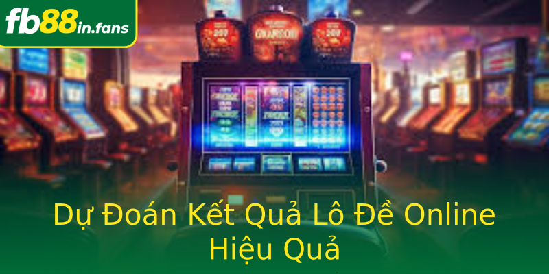 Dự Đoán Kết Quả Lô Đề Online Hiệu Quả Dự Đoán Kết Quả Lô Đề Online Hiệu Quả