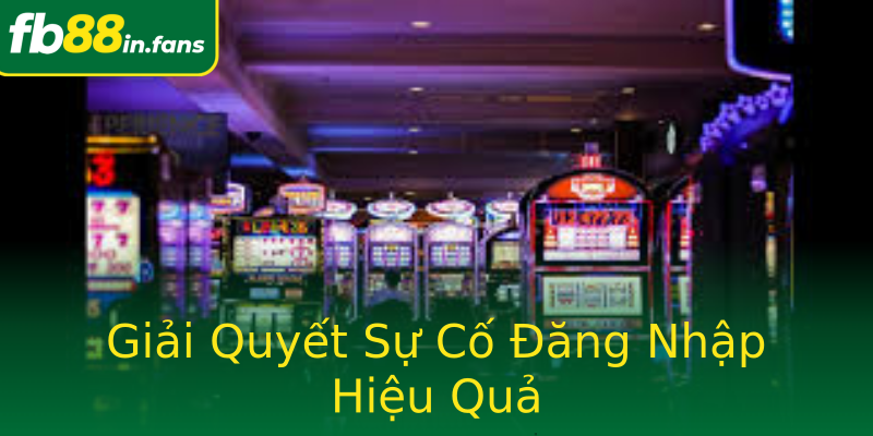 Giải Quyết Sự Cố Đăng Nhập Hiệu Quả