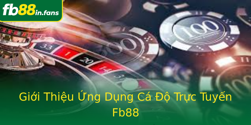 Giới Thiệu Ứng Dụng Cá Độ Trực Tuyến Fb88