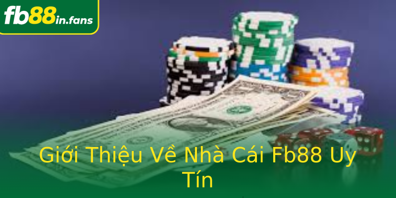 Giới Thiệu Về Nhà Cái Fb88 Uy Tín Giới Thiệu Về Nhà Cái Fb88 Uy Tín