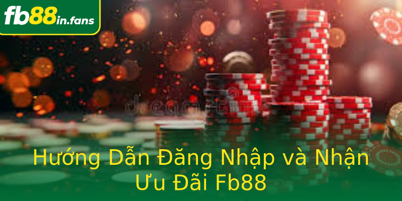 Hướng Dẫn Đăng Nhập và Nhận Ưu Đãi Fb88 Hướng Dẫn Đăng Nhập và Nhận Ưu Đãi Fb88