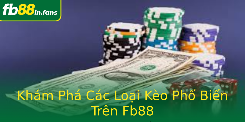 Khám Phá Các Loại Kèo Phổ Biến Trên Fb88