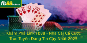 Kham Pha Link Fb88 Nha Cai Ca Cuoc Truc Tuyen Ang Tin Cay Nhat 2025
