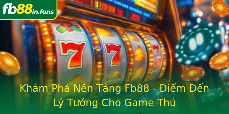 Khám Phá Nền Tảng Fb88 - Điểm Đến Lý Tưởng Cho Game Thủ Khám Phá Nền Tảng Fb88 - Điểm Đến Lý Tưởng Cho Game Thủ