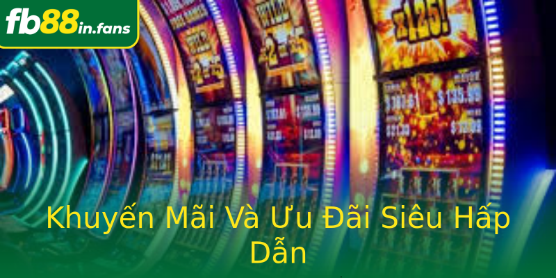 Khuyến Mãi Và Ưu Đãi Siêu Hấp Dẫn