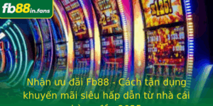 Nhan Uu Ai Fb88 Cach Tan Dung Khuyen Mai Sieu Hap Dan Tu Nha Cai Hang Au 2025