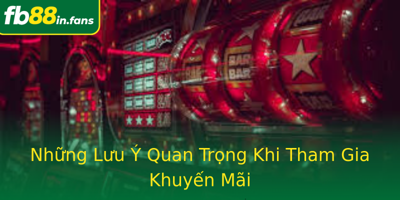 Những Lưu Ý Quan Trọng Khi Tham Gia Khuyến Mãi
