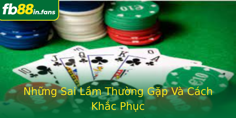 Những Sai Lầm Thường Gặp Và Cách Khắc Phục