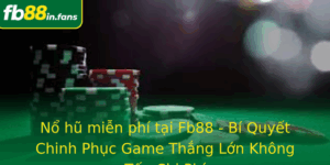 No Hu Mien Phi Tai Fb88 Bi Quyet Chinh Phuc Game Thang Lon Khong Ton Chi Phi