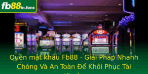 Quen Mat Khau Fb88 Giai Phap Nhanh Chong Va An Toan E Khoi Phuc Tai Khoan
