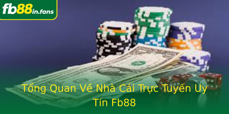 Tổng Quan Về Nhà Cái Trực Tuyến Uy Tín Fb88