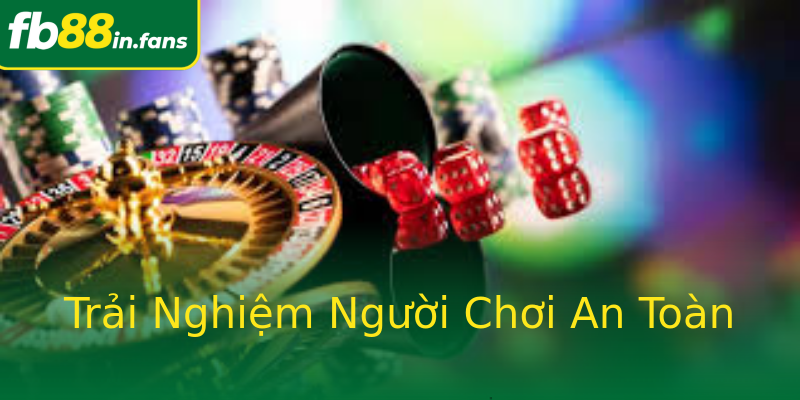 Trải Nghiệm Người Chơi An Toàn